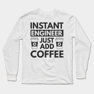 Instant engineer just add Coffee Long Sleeve T-Shirt